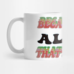 BECAUSE I AM ALICE - THAT'S WHY Mug